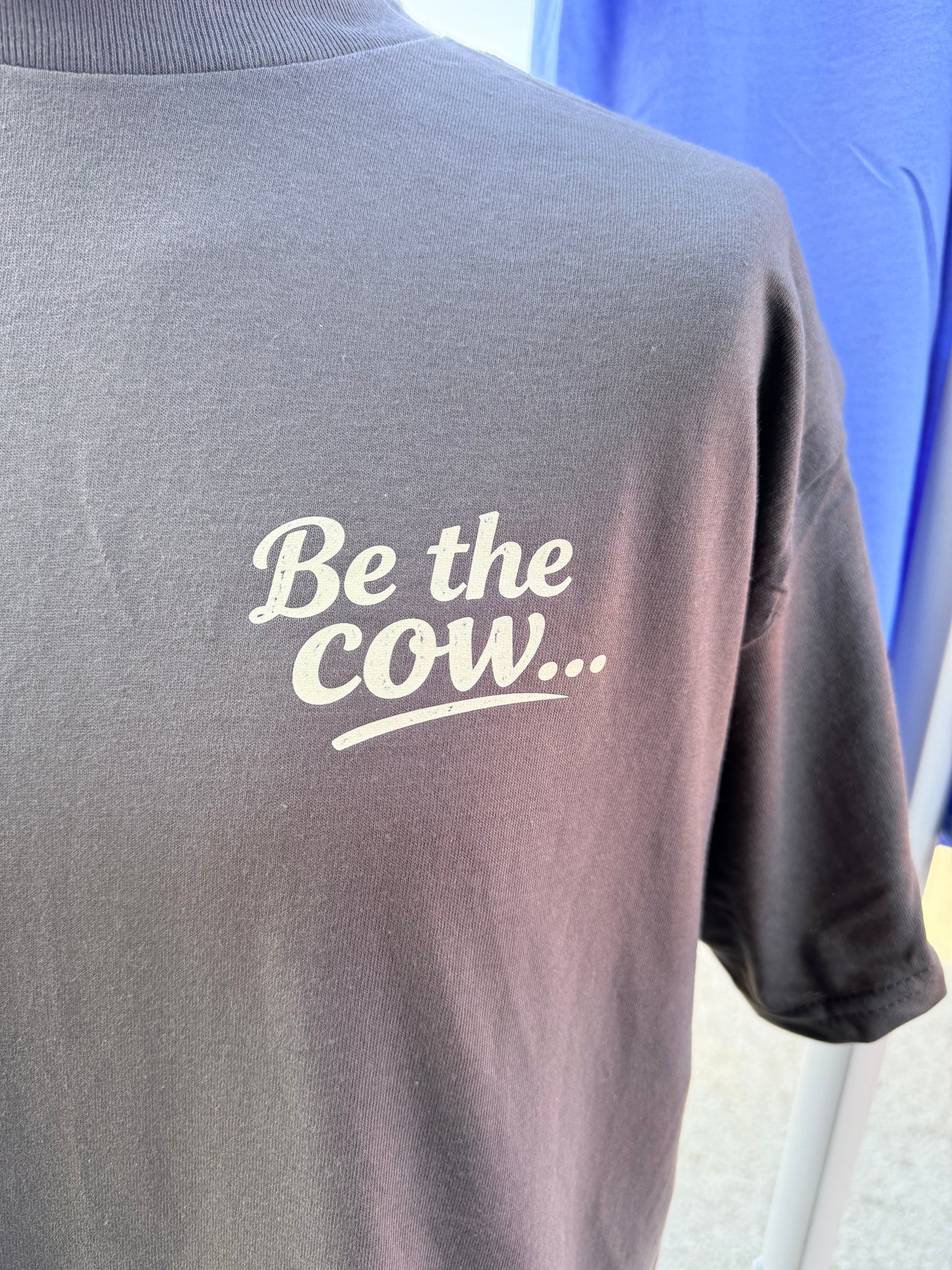 TP Be The Cow.. tshirt